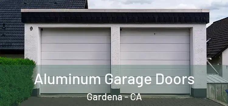  Aluminum Garage Doors Gardena - CA