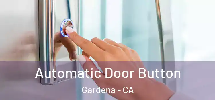 Automatic Door Button Gardena - CA