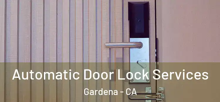  Automatic Door Lock Services Gardena - CA