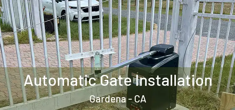 Automatic Gate Installation Gardena - CA