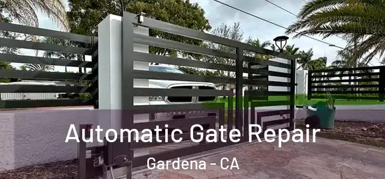  Automatic Gate Repair Gardena - CA