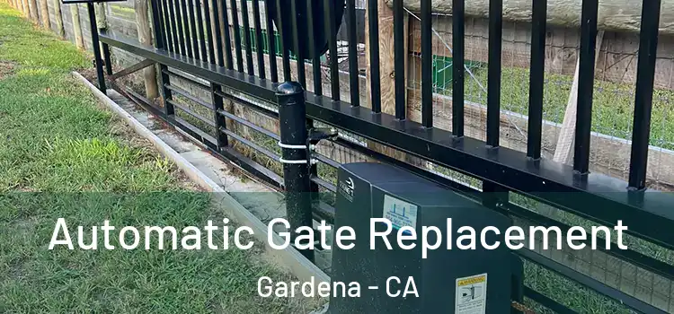 Automatic Gate Replacement Gardena - CA