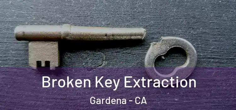 Broken Key Extraction Gardena - CA