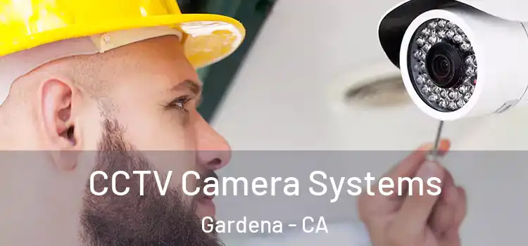  CCTV Camera Systems Gardena - CA