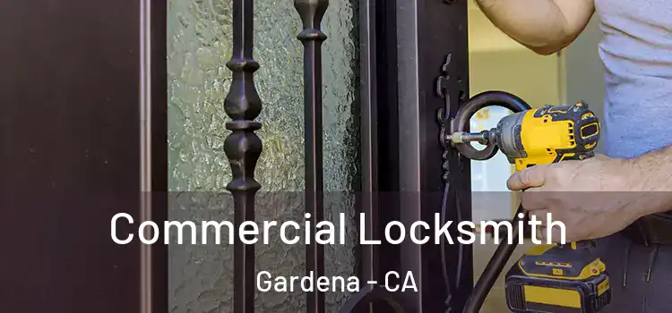  Commercial Locksmith Gardena - CA