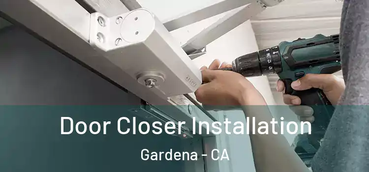  Door Closer Installation Gardena - CA