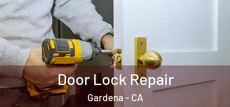  Door Lock Repair Gardena - CA