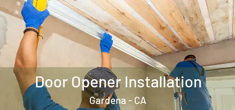  Door Opener Installation Gardena - CA