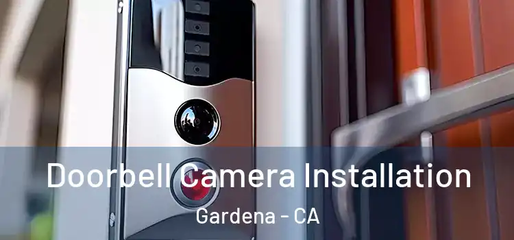  Doorbell Camera Installation Gardena - CA