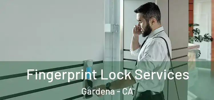  Fingerprint Lock Services Gardena - CA
