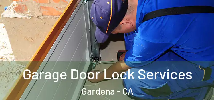  Garage Door Lock Services Gardena - CA