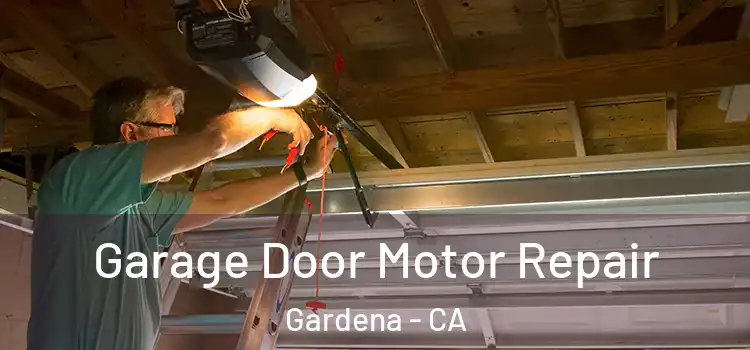  Garage Door Motor Repair Gardena - CA
