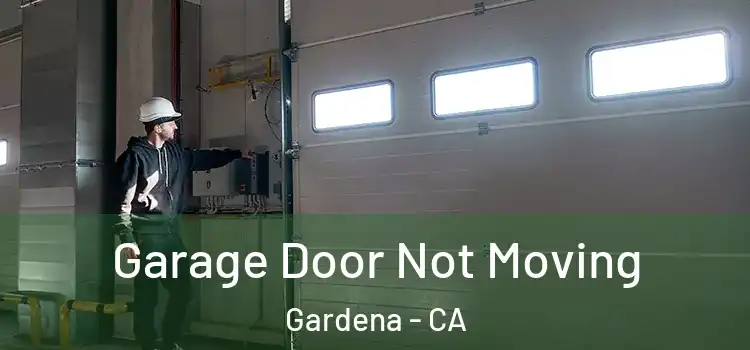  Garage Door Not Moving Gardena - CA