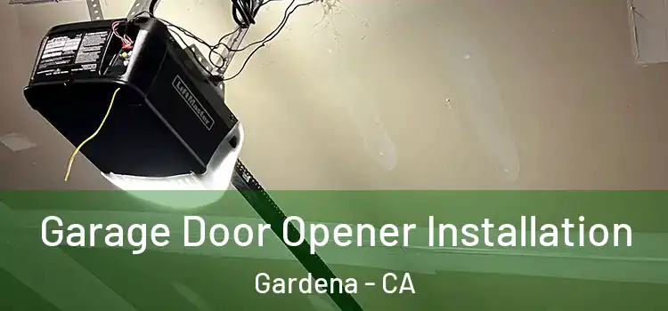  Garage Door Opener Installation Gardena - CA