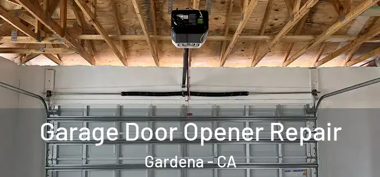  Garage Door Opener Repair Gardena - CA