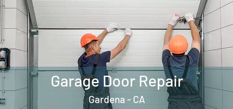  Garage Door Repair Gardena - CA