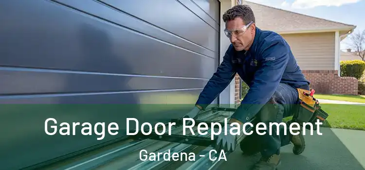  Garage Door Replacement Gardena - CA
