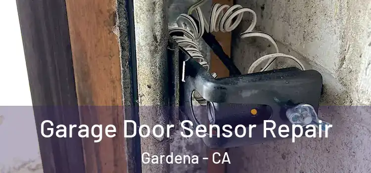  Garage Door Sensor Repair Gardena - CA