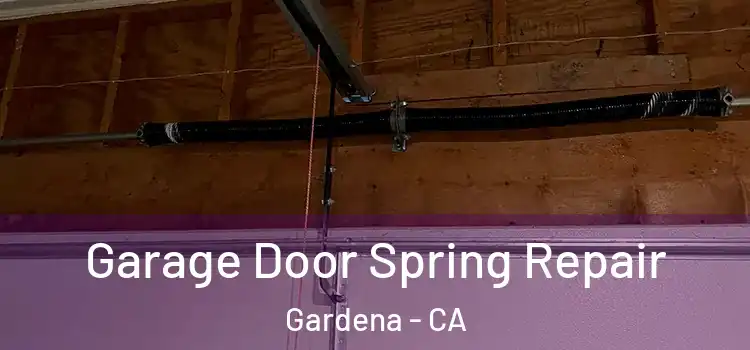  Garage Door Spring Repair Gardena - CA