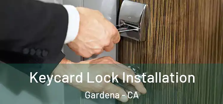  Keycard Lock Installation Gardena - CA