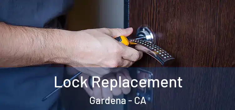 Lock Replacement Gardena - CA