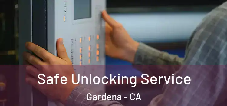  Safe Unlocking Service Gardena - CA