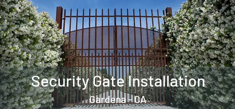  Security Gate Installation Gardena - CA