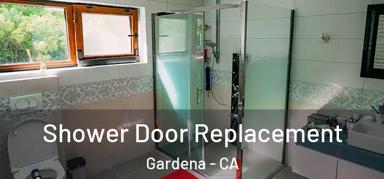  Shower Door Replacement Gardena - CA