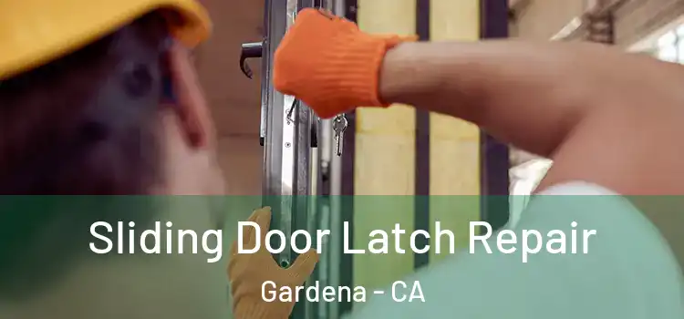 Sliding Door Latch Repair Gardena - CA