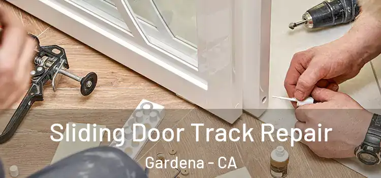 Sliding Door Track Repair Gardena - CA