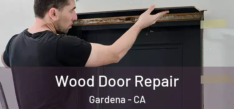 Wood Door Repair Gardena - CA