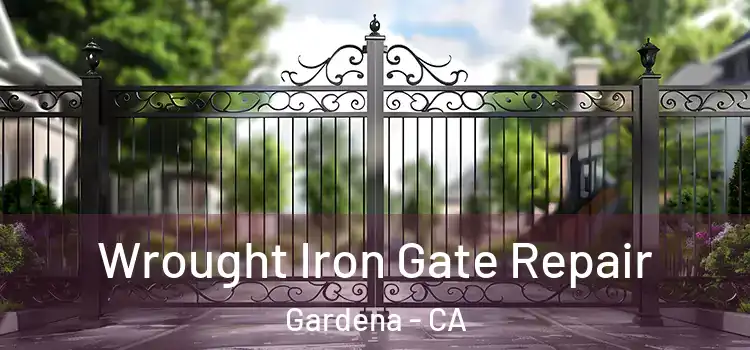 Wrought Iron Gate Repair Gardena - CA